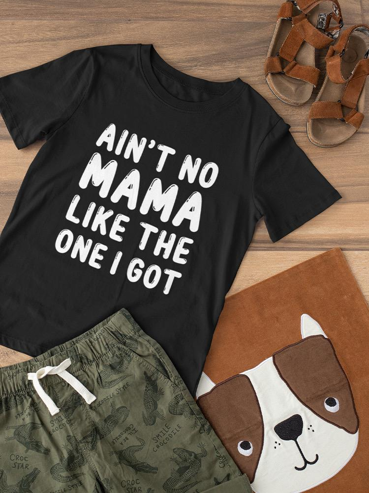 No Mom Like The One I Got Toddler's T-shirt