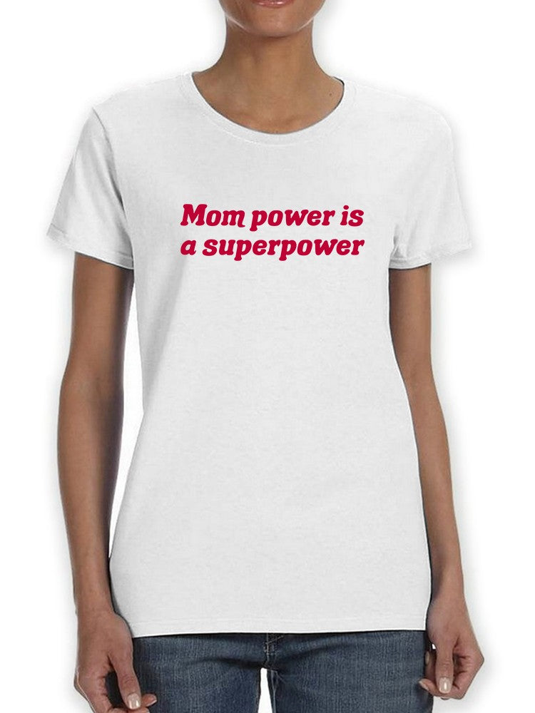 Mom Power Is A Superpower Women's T-Shirt