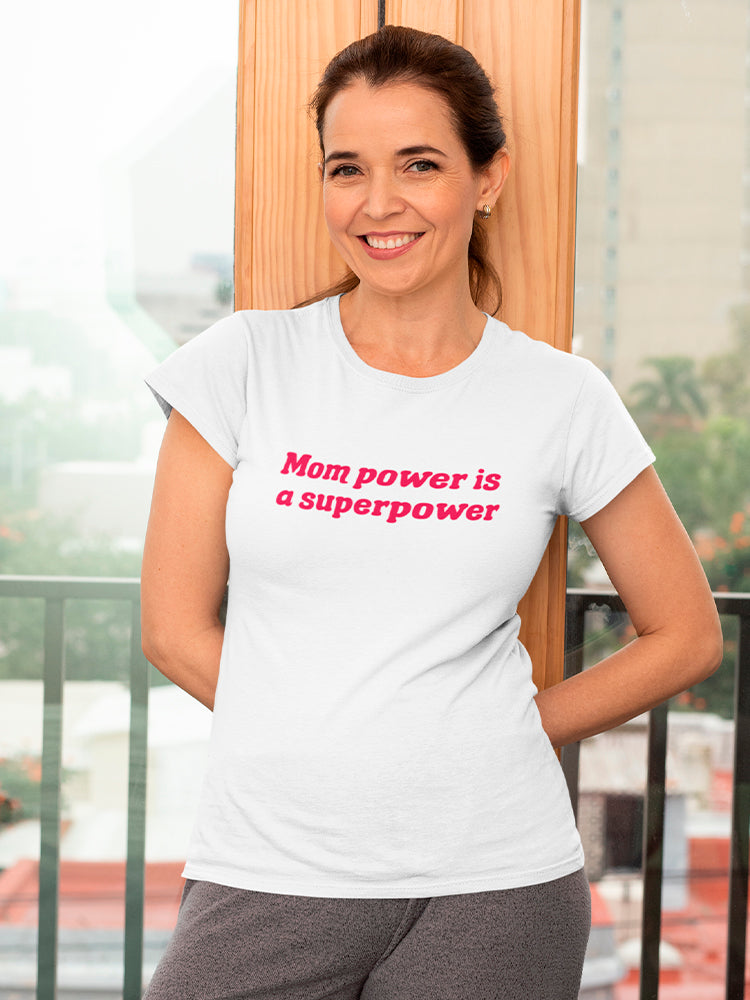 Mom Power Is A Superpower Women's T-Shirt