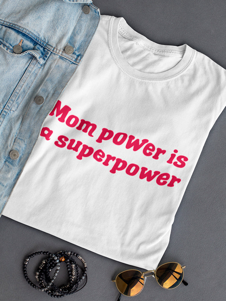 Mom Power Is A Superpower Women's T-Shirt