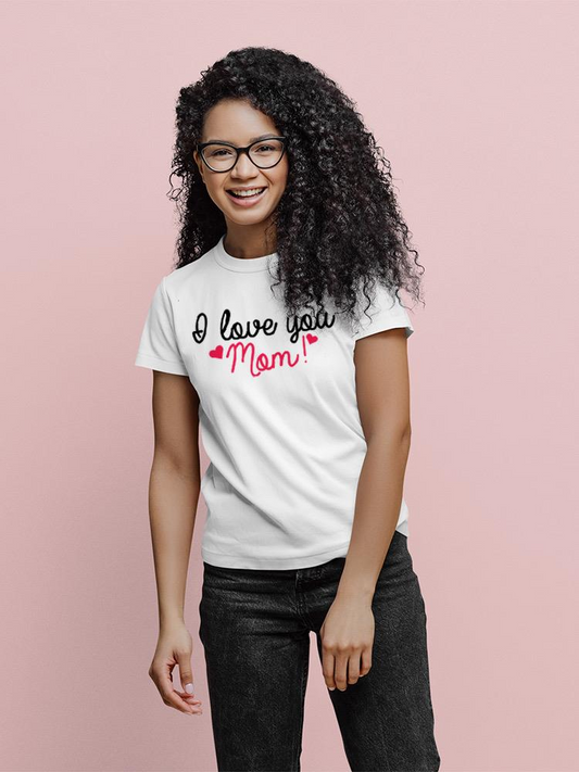 I Love You Mom! T-shirt