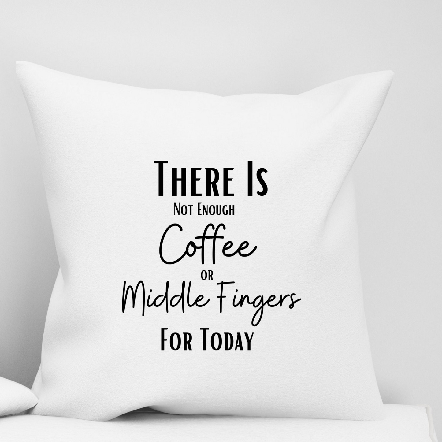 Not Enough Coffee or Middle Fingers Sofa Couch Pillow Case