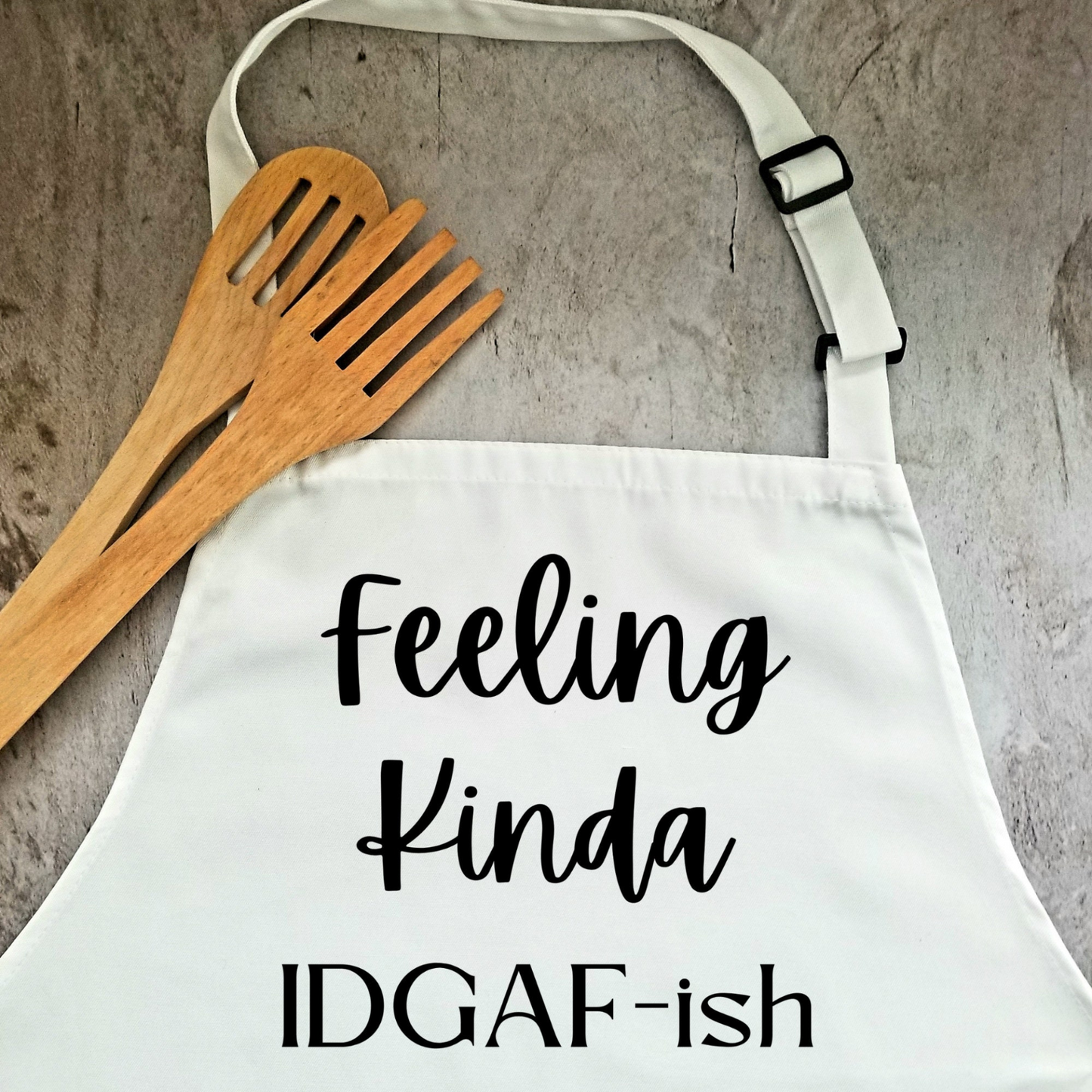 Feeling Kinda IDGAF-ish Today Humorous Apron | Funny Adjustable Kitchen or BBQ Apron | Perfect Gift for the Cook or Griller