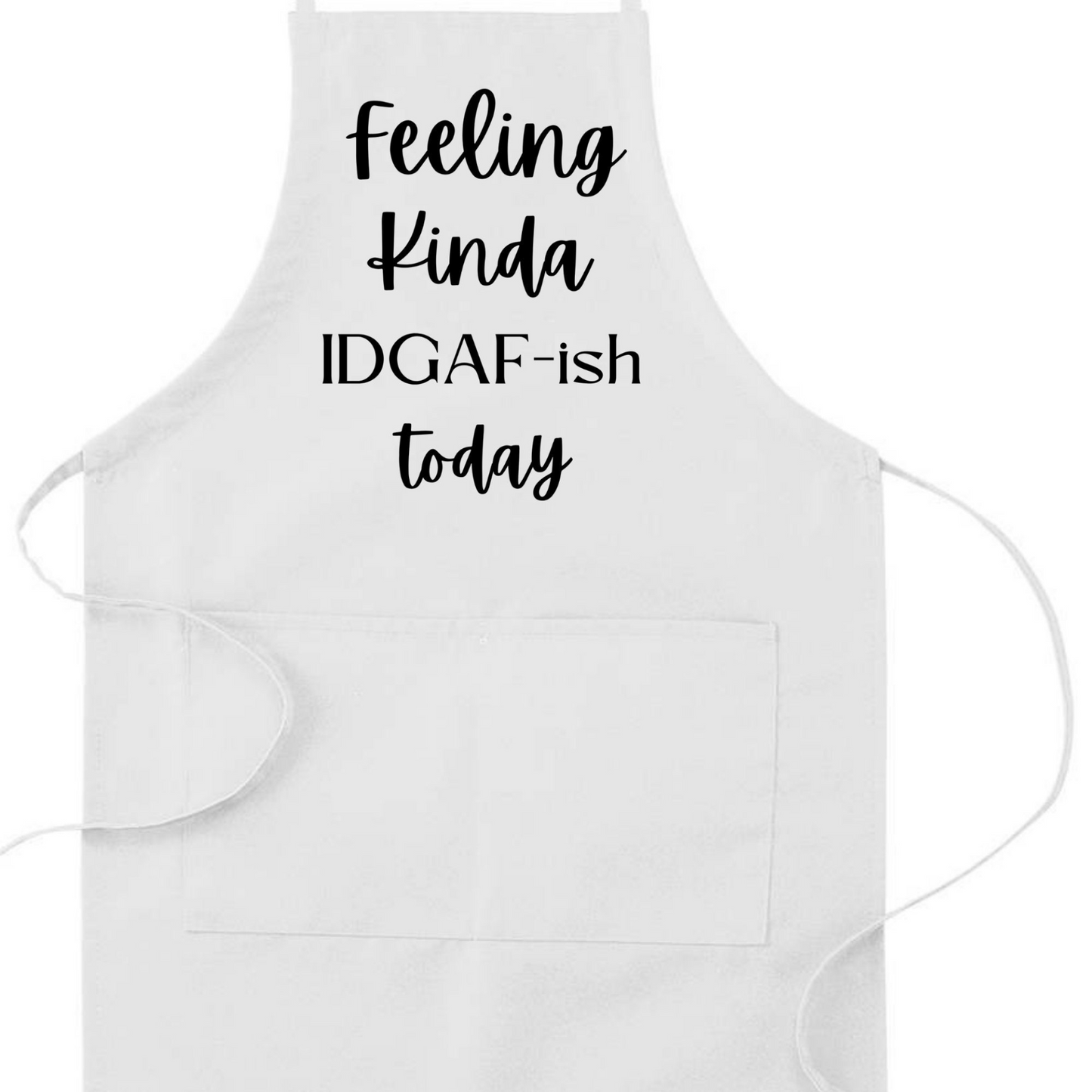 Feeling Kinda IDGAF-ish Today Humorous Apron | Funny Adjustable Kitchen or BBQ Apron | Perfect Gift for the Cook or Griller