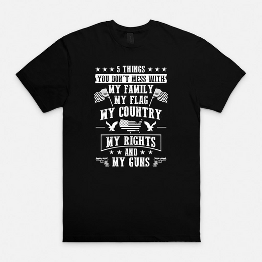 5 Things You Don't Mess With My Family, My Flag, My Country, My Rights and My Guns T-Shirt